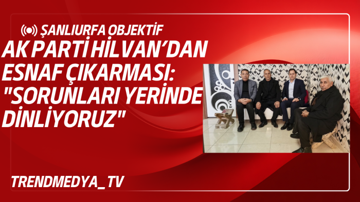 AK Parti Hilvan’dan Esnaf Çıkarması: "Sorunları Yerinde Dinliyoruz"